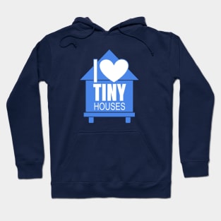 I Love Tiny Houses Hoodie